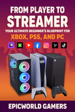 From Player to Streamer: Your Ultimate Beginner’s Blueprint for Xbox, PS5, and PC